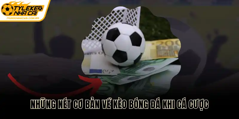 Những nét cơ bản về kèo bóng đá khi cá cược