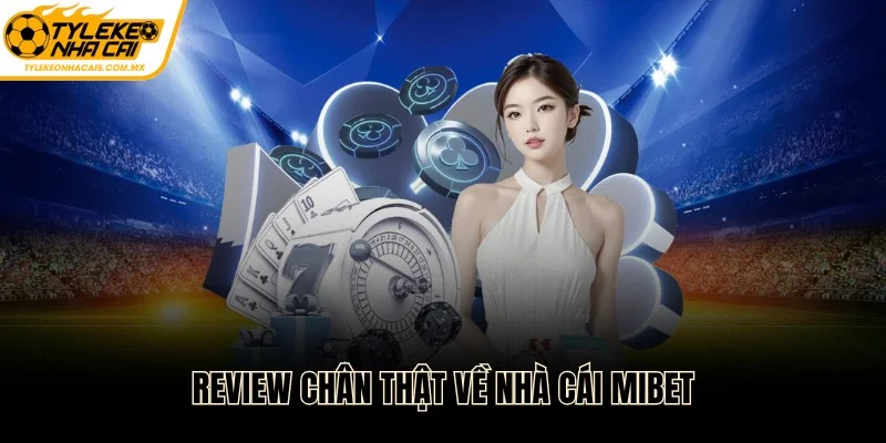 Review chân thật về nhà cái MIBET