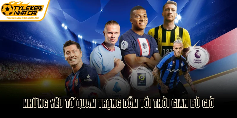 Những yếu tố quan trọng dẫn tới thời gian bù giờ
